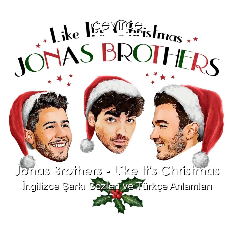 Jonas Brothers – Like It’s Christmas İngilizce Şarkı Sözleri Türkçe Anlamları