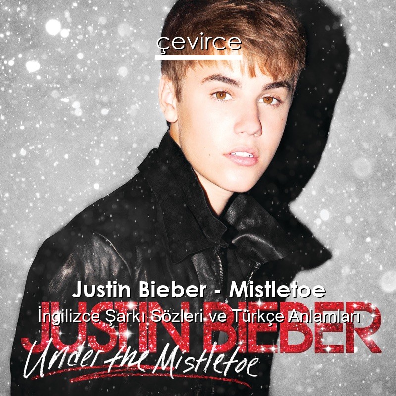 Justin Bieber – Mistletoe İngilizce Şarkı Sözleri Türkçe Anlamları