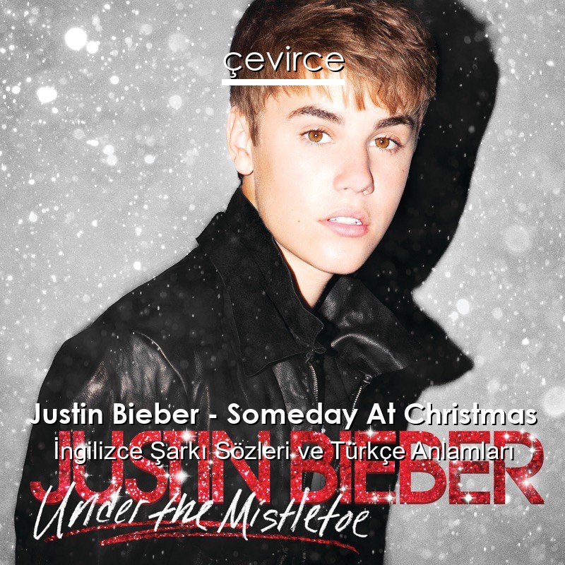 Justin Bieber – Someday At Christmas İngilizce Şarkı Sözleri Türkçe Anlamları