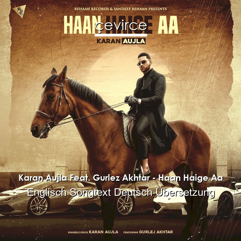 Karan Aujla Feat. Gurlez Akhtar – Haan Haige Aa Englisch Songtext Deutsch Übersetzung