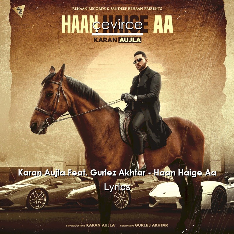 Karan Aujla Feat. Gurlez Akhtar – Haan Haige Aa Lyrics