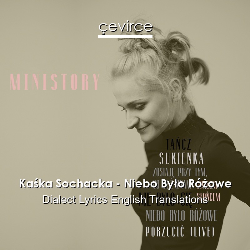 Kaśka Sochacka – Niebo Było Różowe Dialect Lyrics English Translations