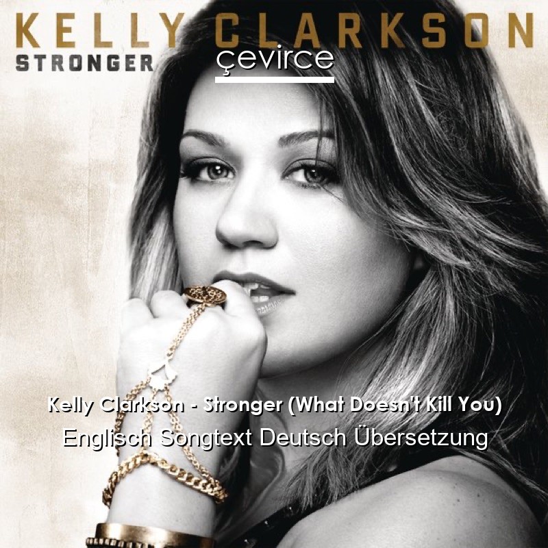 Kelly Clarkson – Stronger (What Doesn’t Kill You) Englisch Songtext Deutsch Übersetzung