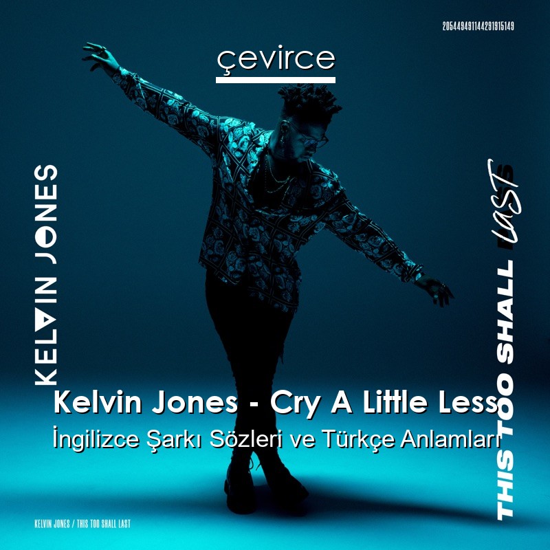 Kelvin Jones – Cry A Little Less İngilizce Şarkı Sözleri Türkçe Anlamları