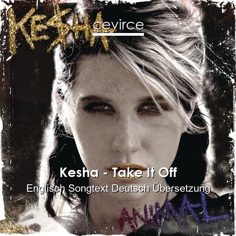 Kesha – Take It Off Englisch Songtext Deutsch Übersetzung