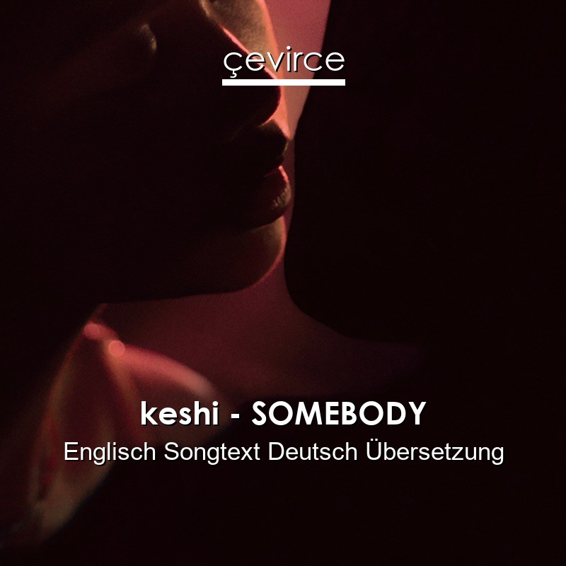 keshi – SOMEBODY Englisch Songtext Deutsch Übersetzung