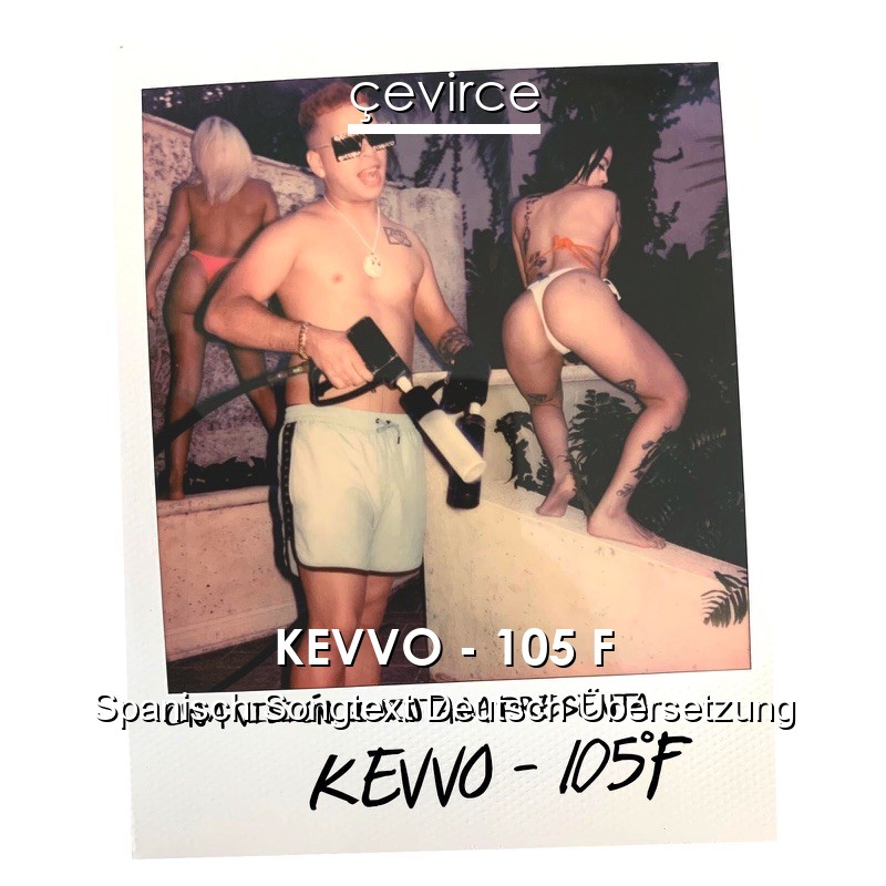 KEVVO – 105 F Spanisch Songtext Deutsch Übersetzung