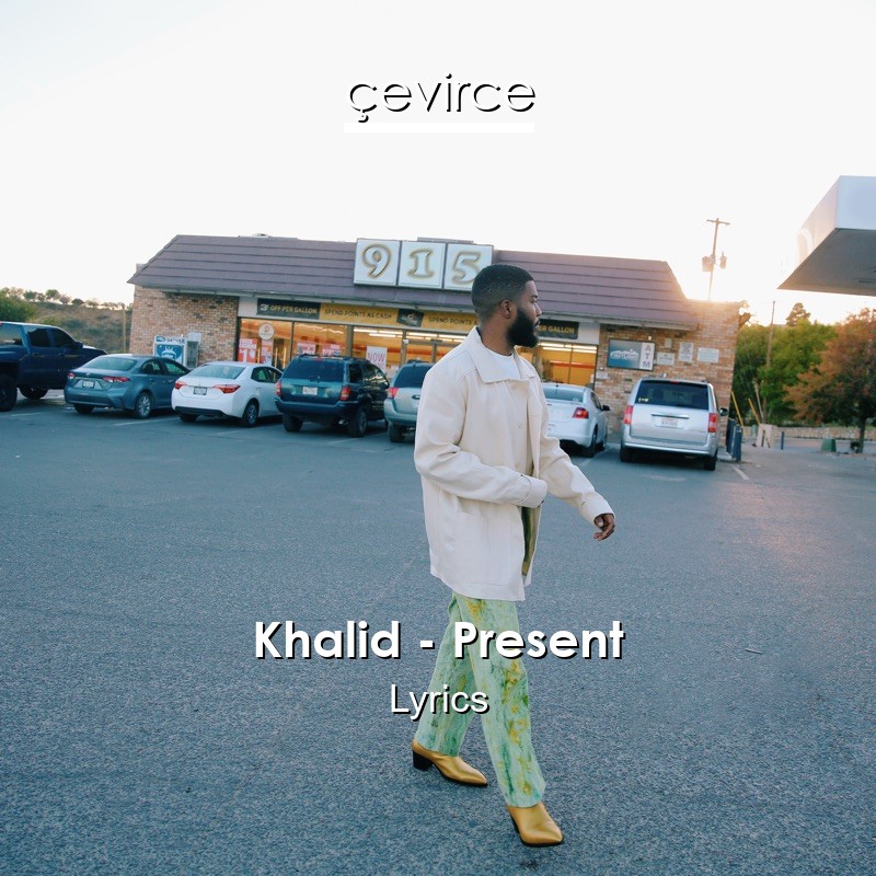 Khalid – Present Lyrics