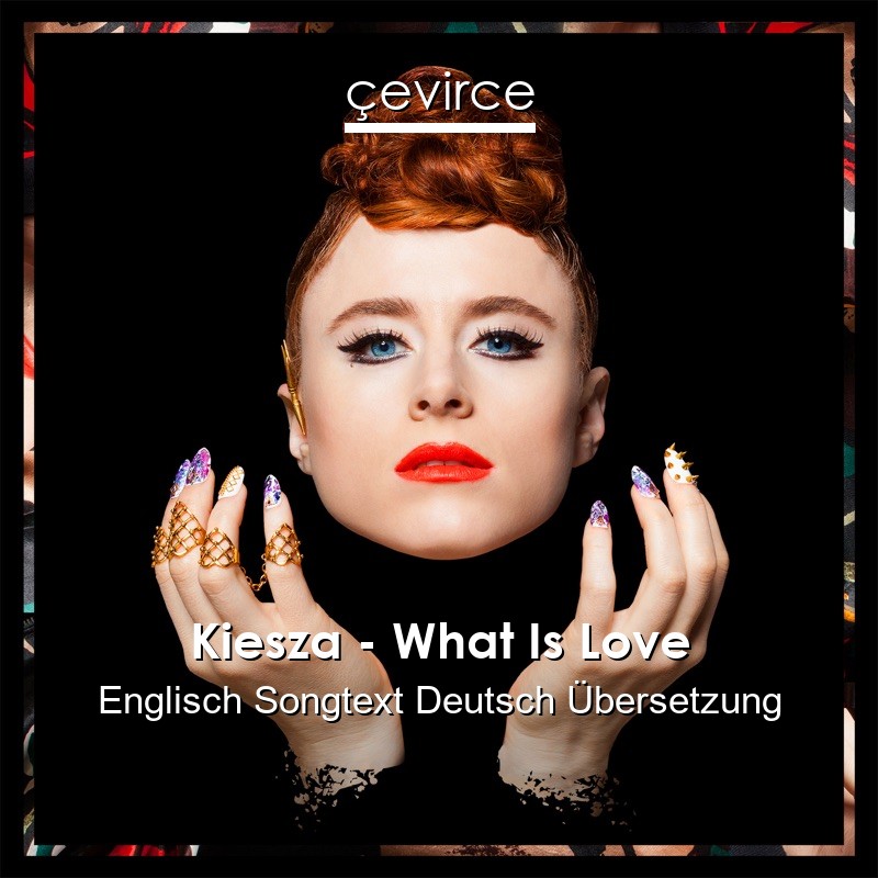 Kiesza – What Is Love Englisch Songtext Deutsch Übersetzung