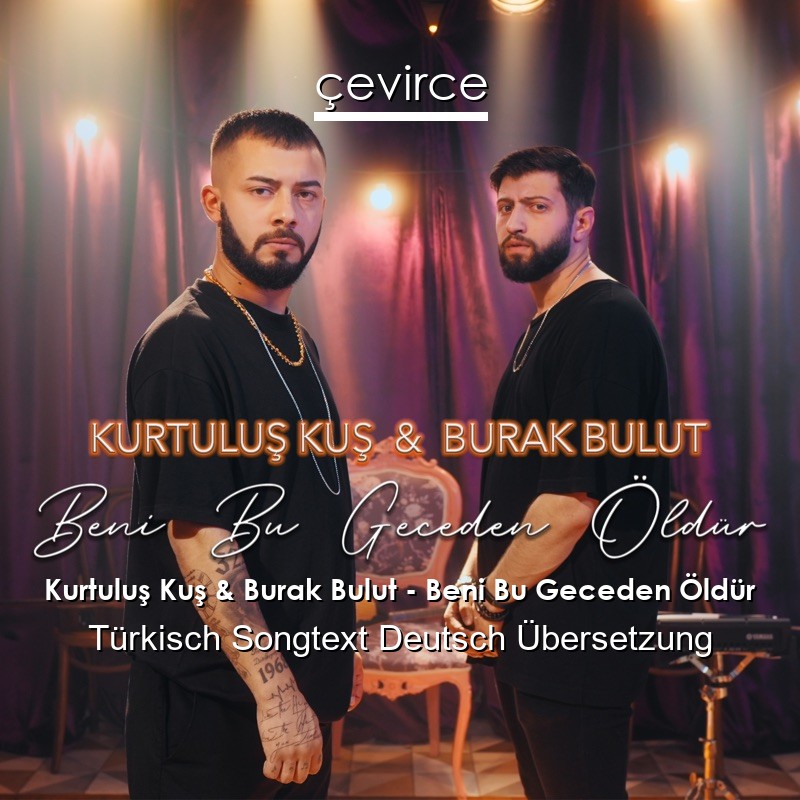 Kurtuluş Kuş & Burak Bulut – Beni Bu Geceden Öldür Türkisch Songtext Deutsch Übersetzung