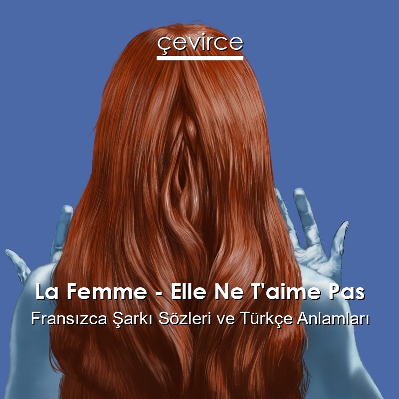 La Femme – Elle Ne T’aime Pas Fransızca Şarkı Sözleri Türkçe Anlamları