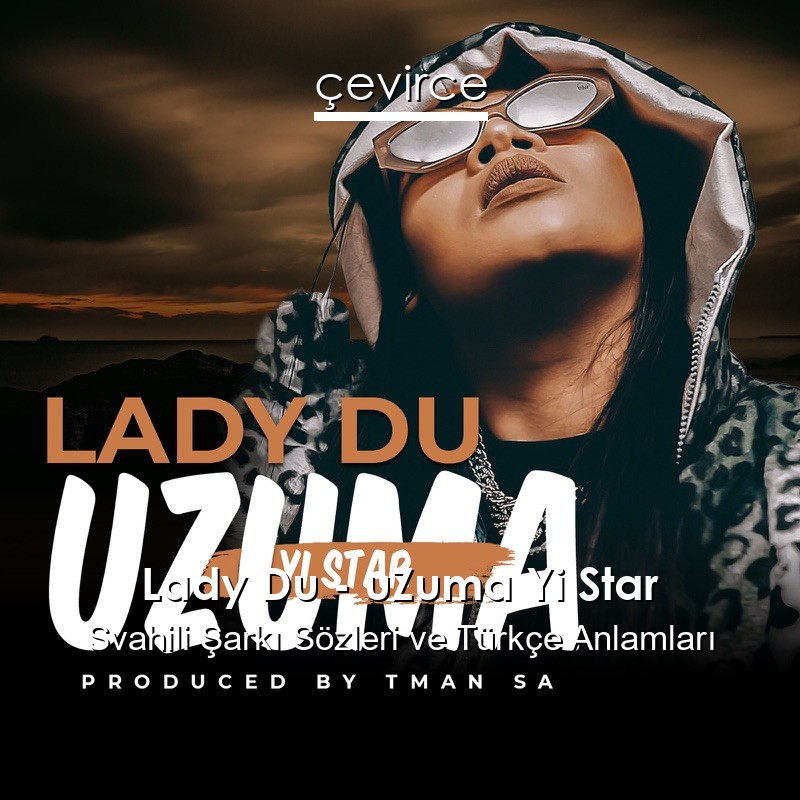 Lady Du – uZuma Yi Star Svahili Şarkı Sözleri Türkçe Anlamları