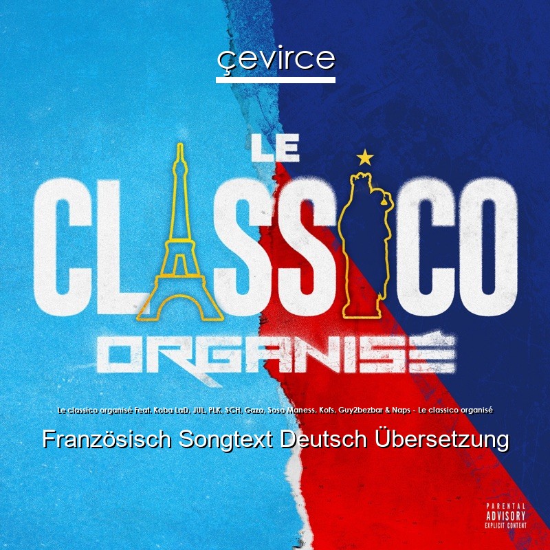 Le classico organisé Feat. Koba LaD, JUL, PLK, SCH, Gazo, Soso Maness, Kofs, Guy2bezbar & Naps – Le classico organisé Französisch Songtext Deutsch Übersetzung