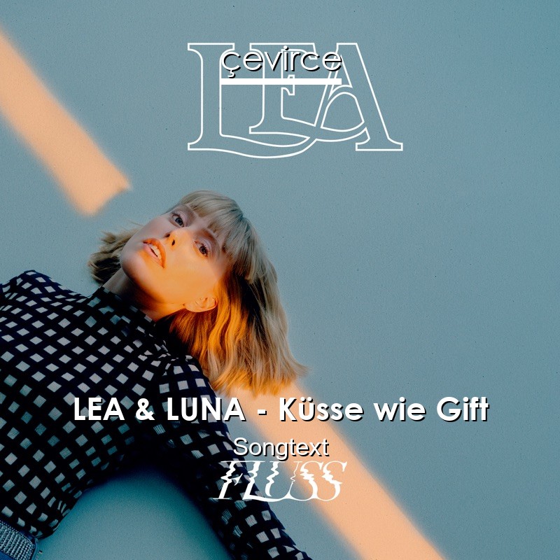 LEA & LUNA – Küsse wie Gift Songtext