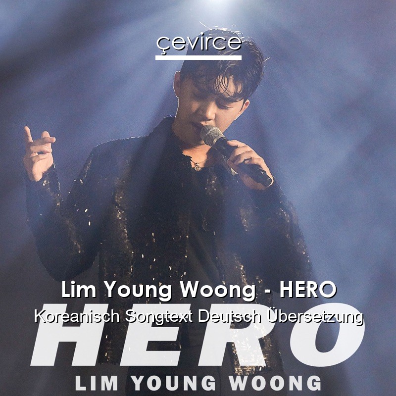 Lim Young Woong – HERO Koreanisch Songtext Deutsch Übersetzung