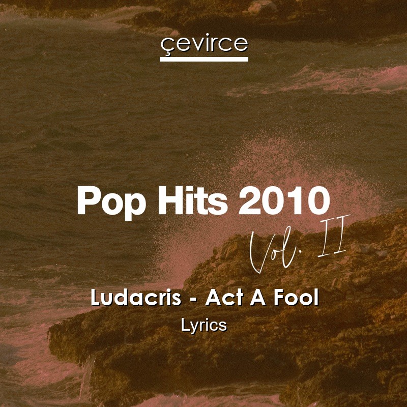 Ludacris – Act A Fool Lyrics