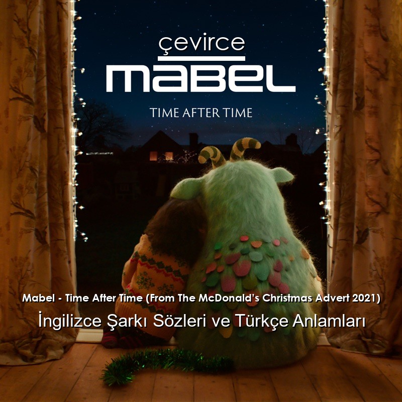 Mabel – Time After Time (From The McDonald’s Christmas Advert 2021) İngilizce Şarkı Sözleri Türkçe Anlamları