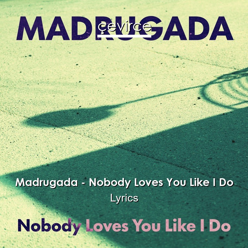 Madrugada – Nobody Loves You Like I Do Lyrics