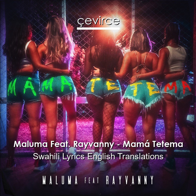 Maluma Feat. Rayvanny – Mamá Tetema Swahili Lyrics English Translations