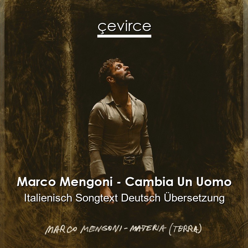 Marco Mengoni – Cambia Un Uomo Italienisch Songtext Deutsch Übersetzung