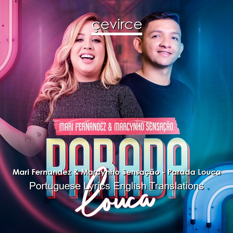 Mari Fernandez & Marcynho Sensação – Parada Louca Portuguese Lyrics English Translations