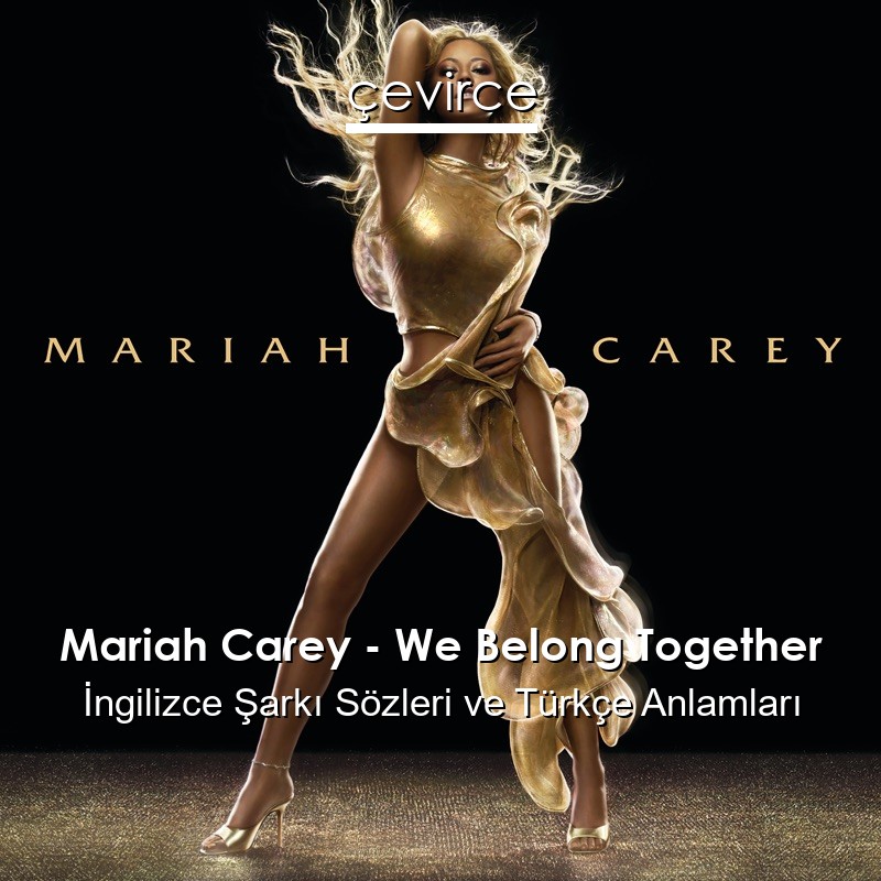 Mariah Carey – We Belong Together İngilizce Şarkı Sözleri Türkçe Anlamları