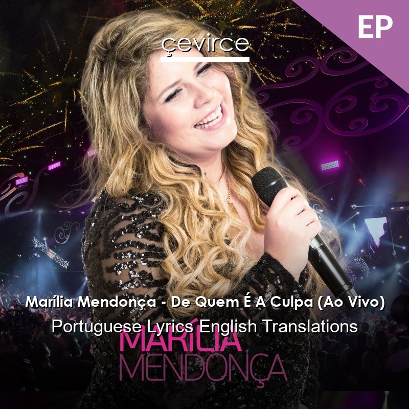 Marília Mendonça – De Quem É A Culpa (Ao Vivo) Portuguese Lyrics English Translations