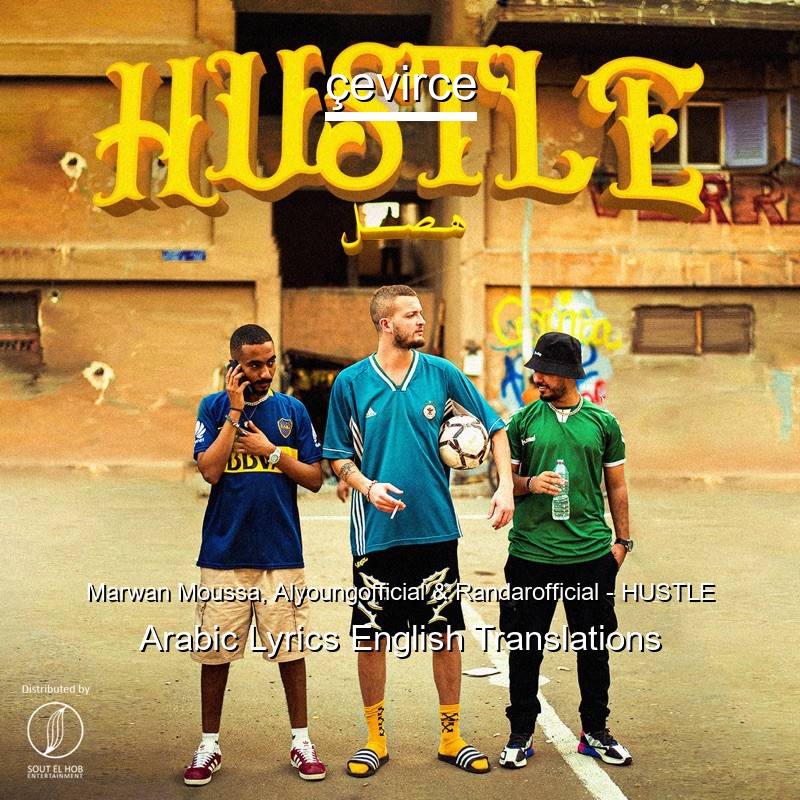 Marwan Moussa, Alyoungofficial & Randarofficial – HUSTLE Arabic Lyrics English Translations