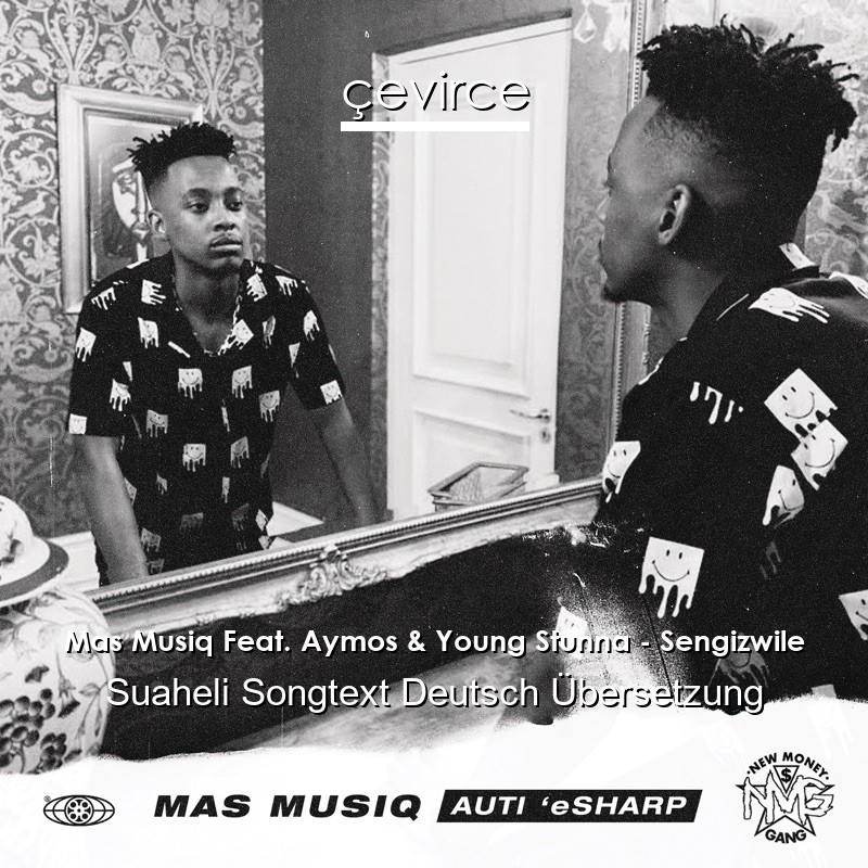 Mas Musiq Feat. Aymos & Young Stunna – Sengizwile Suaheli Songtext Deutsch Übersetzung