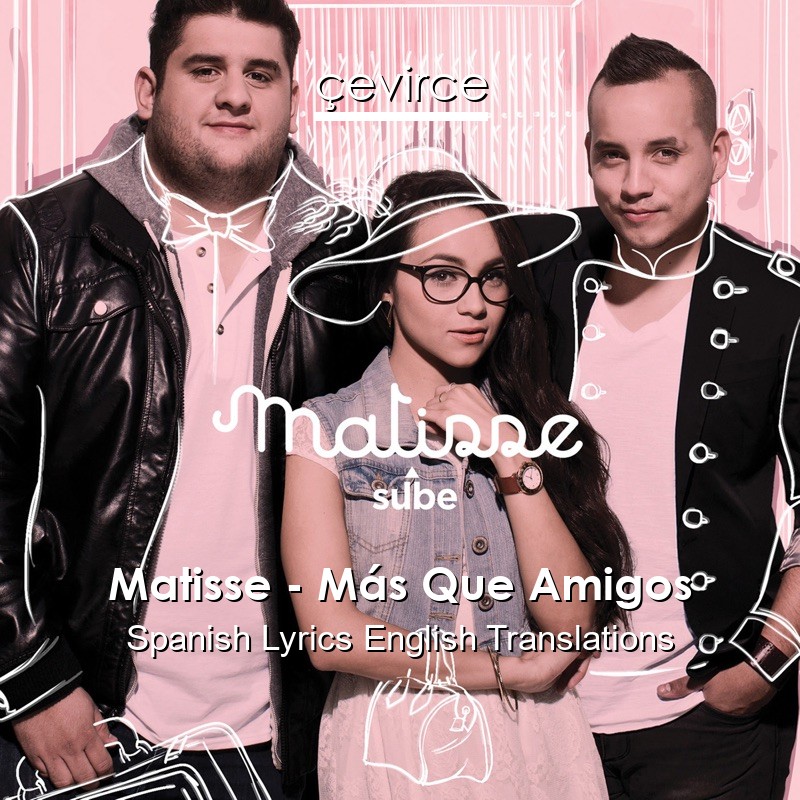 Matisse – Más Que Amigos Spanish Lyrics English Translations