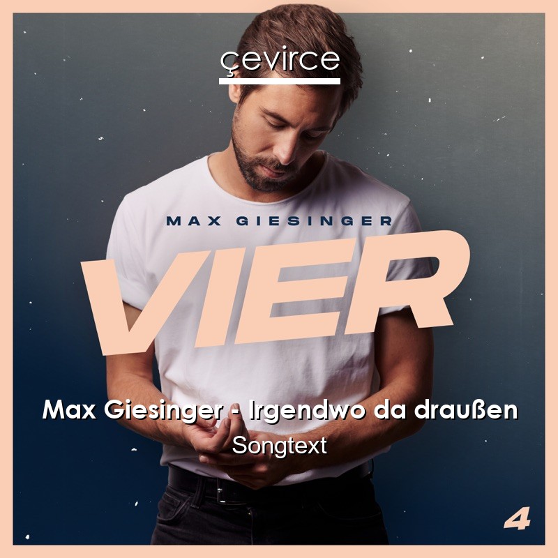 Max Giesinger – Irgendwo da draußen Songtext