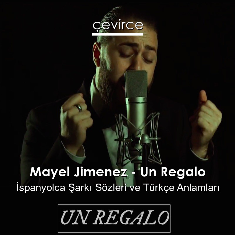 Mayel Jimenez – Un Regalo İspanyolca Şarkı Sözleri Türkçe Anlamları