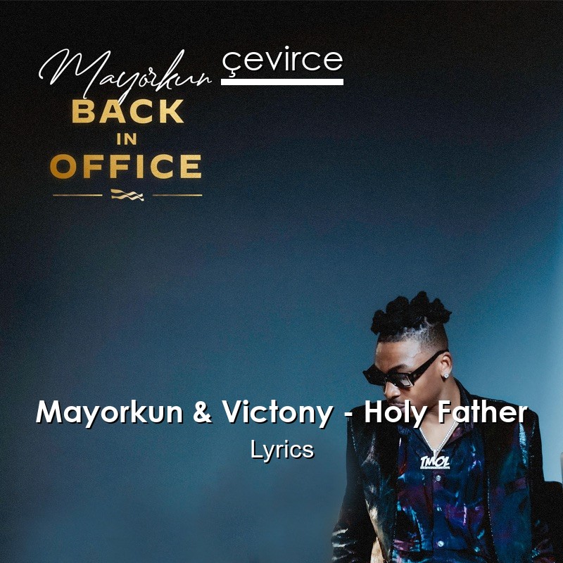 Mayorkun & Victony – Holy Father Lyrics