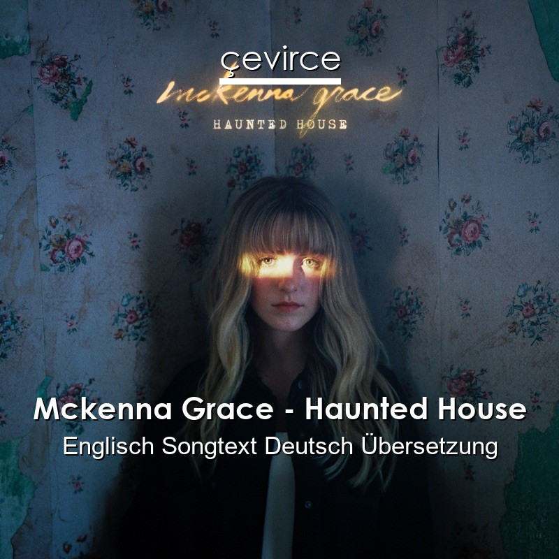 Mckenna Grace – Haunted House Englisch Songtext Deutsch Übersetzung