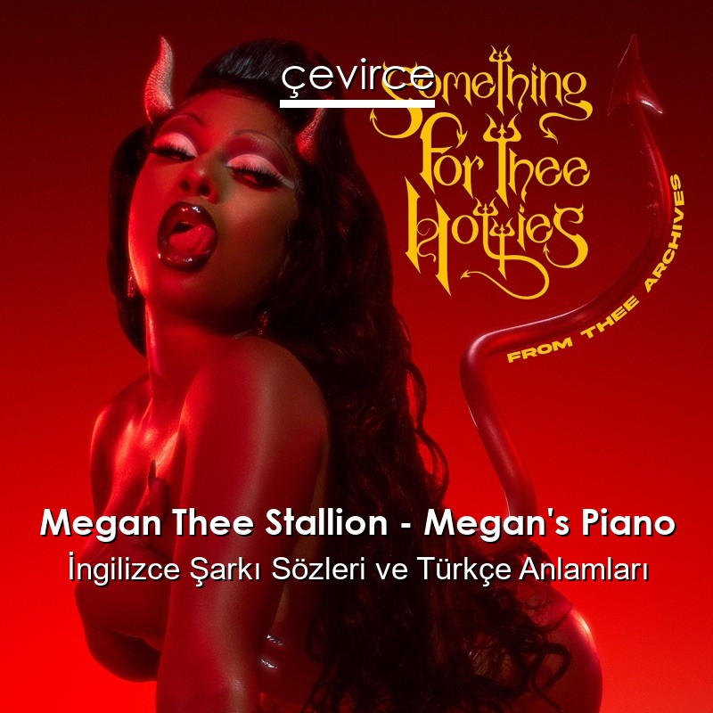 Megan Thee Stallion – Megan’s Piano İngilizce Şarkı Sözleri Türkçe Anlamları