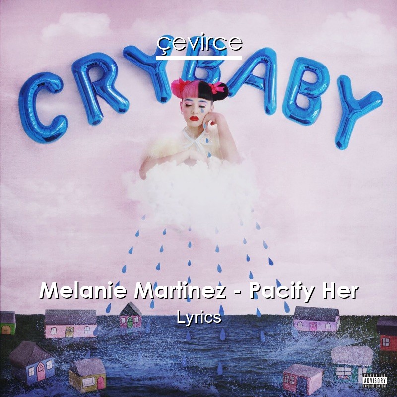 Melanie Martinez – Pacify Her Lyrics