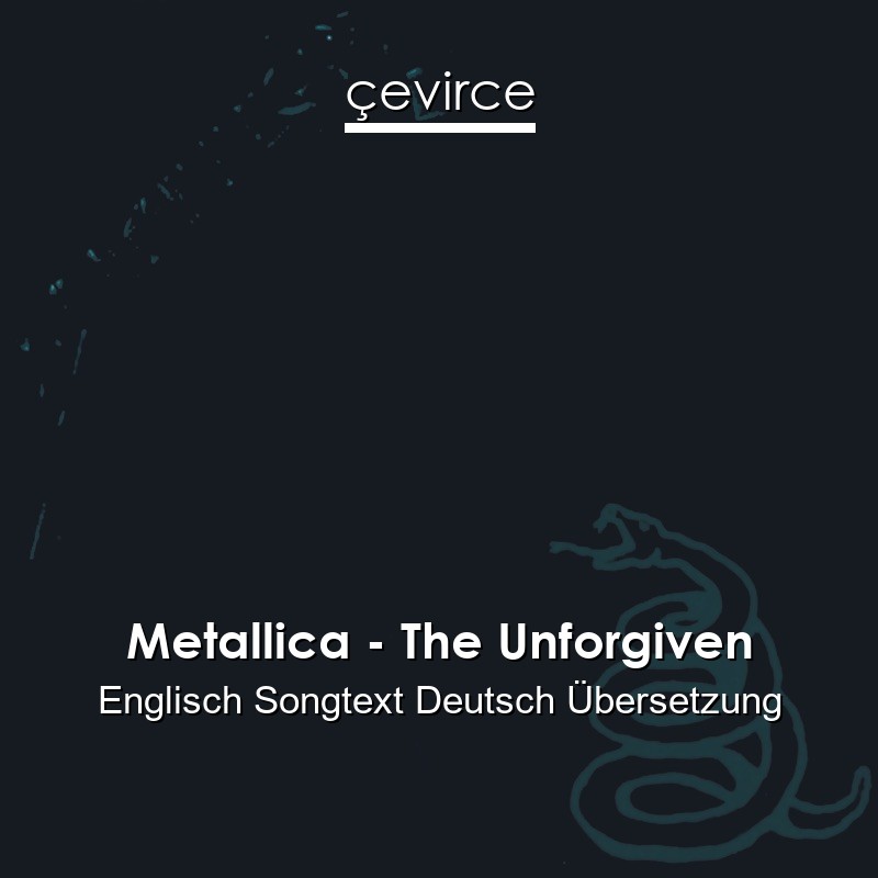 Metallica – The Unforgiven Englisch Songtext Deutsch Übersetzung