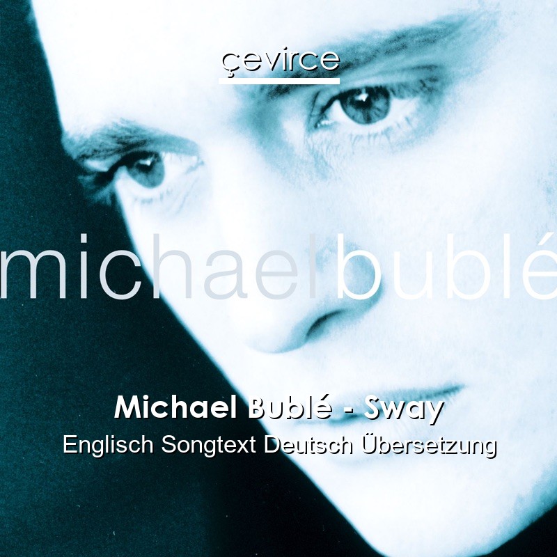 Michael Bublé – Sway Englisch Songtext Deutsch Übersetzung