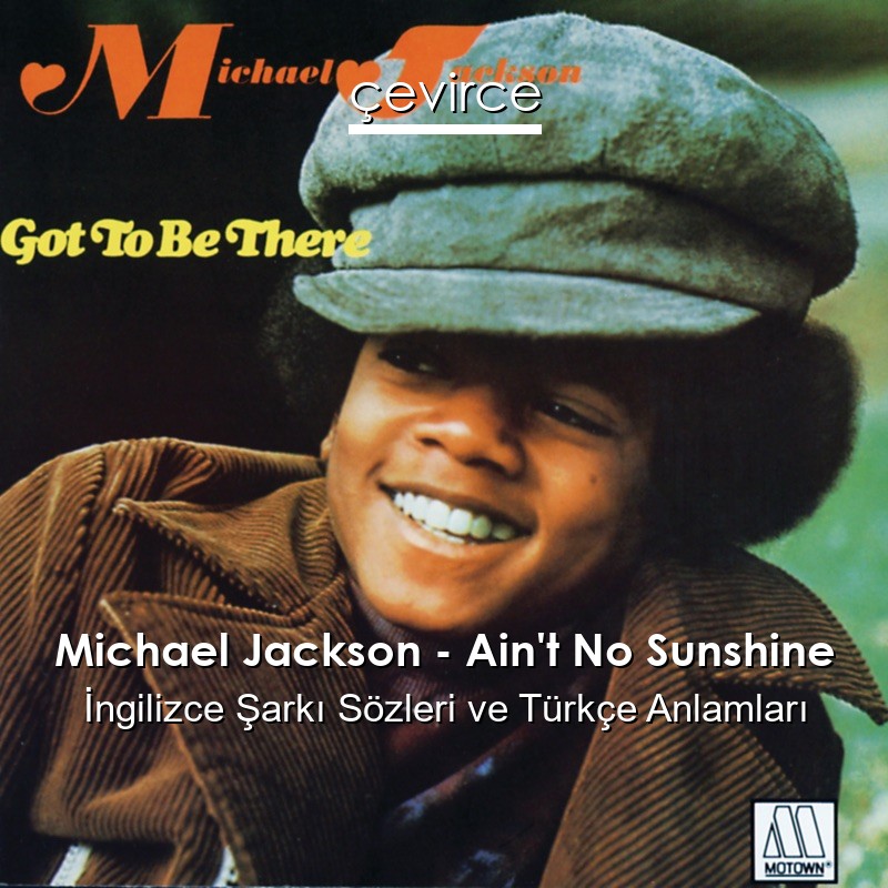 Michael Jackson – Ain’t No Sunshine İngilizce Şarkı Sözleri Türkçe Anlamları