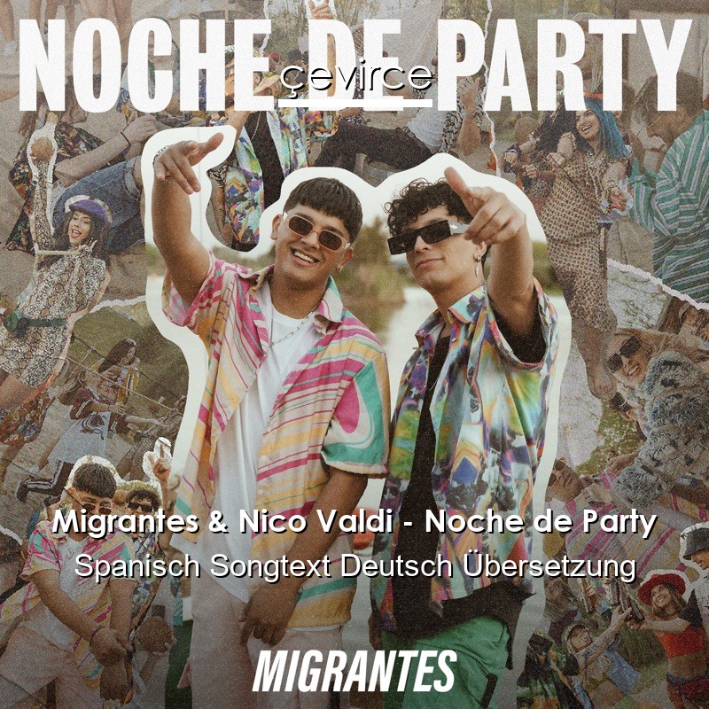 Migrantes & Nico Valdi – Noche de Party Spanisch Songtext Deutsch Übersetzung