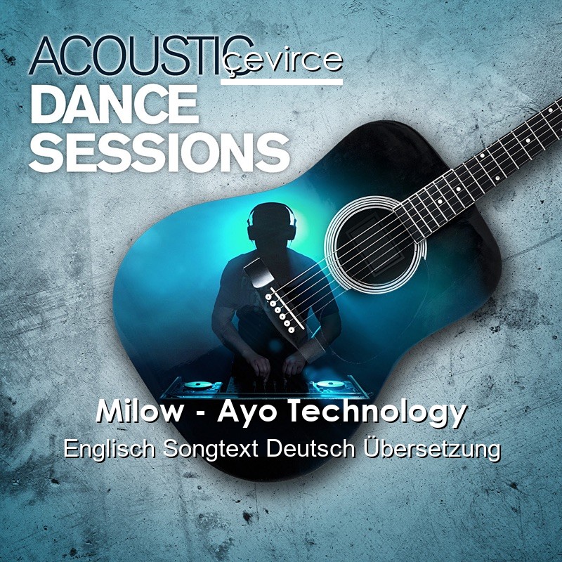 Milow – Ayo Technology Englisch Songtext Deutsch Übersetzung