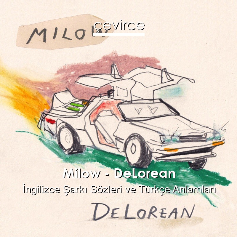 Milow – DeLorean İngilizce Şarkı Sözleri Türkçe Anlamları