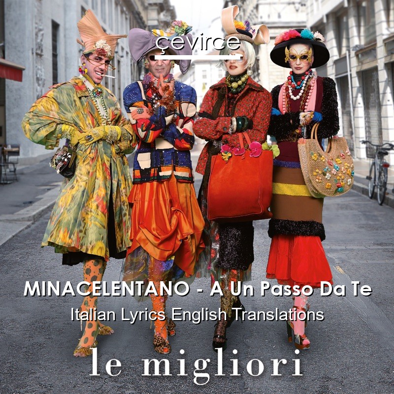 MINACELENTANO – A Un Passo Da Te Italian Lyrics English Translations