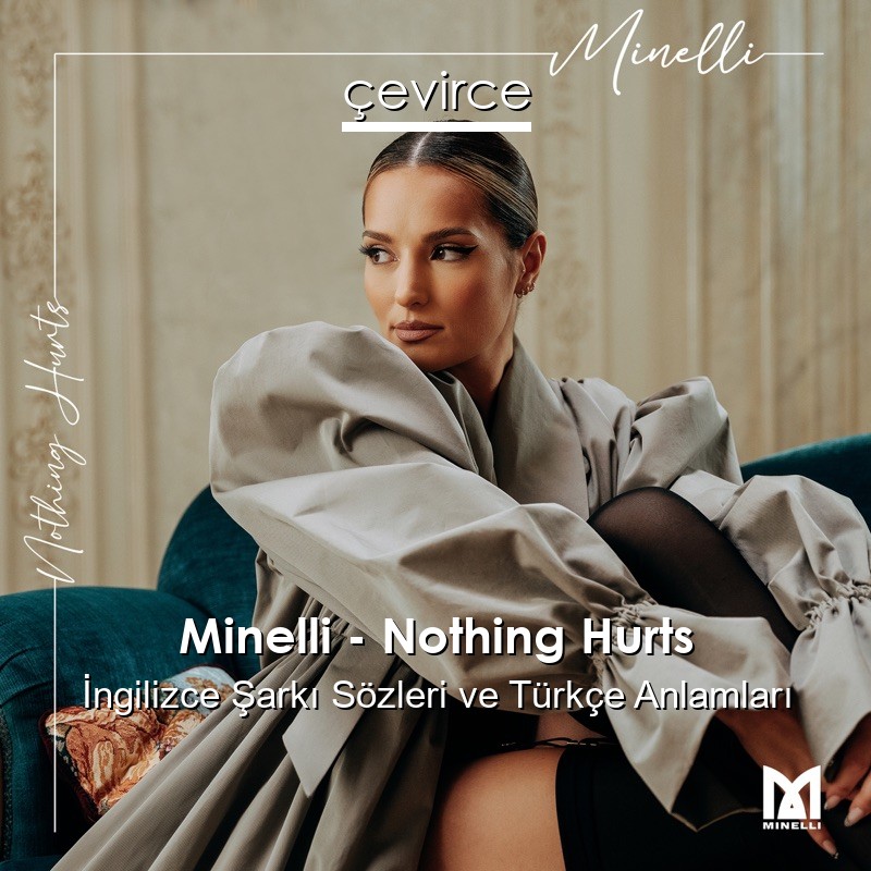 Minelli – Nothing Hurts İngilizce Şarkı Sözleri Türkçe Anlamları