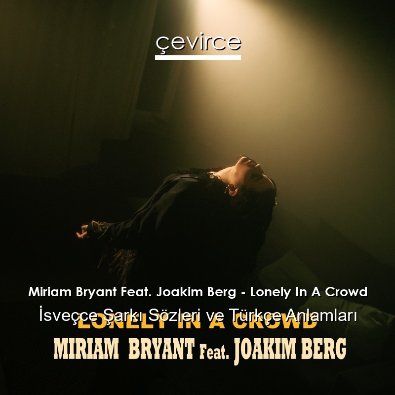 Miriam Bryant Feat. Joakim Berg – Lonely In A Crowd İsveçce Şarkı Sözleri Türkçe Anlamları