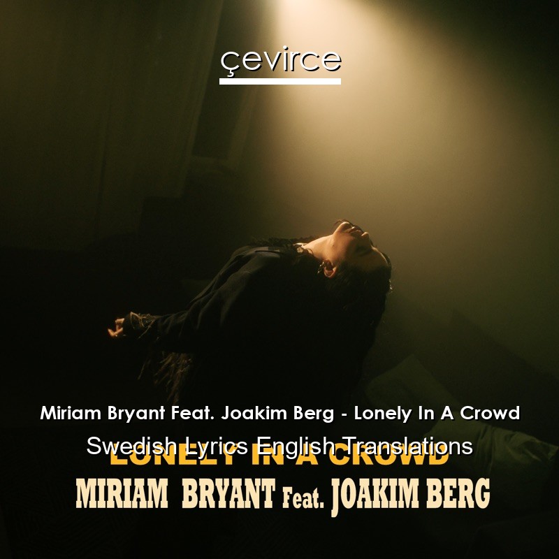 Miriam Bryant Feat. Joakim Berg – Lonely In A Crowd Swedish Lyrics English Translations