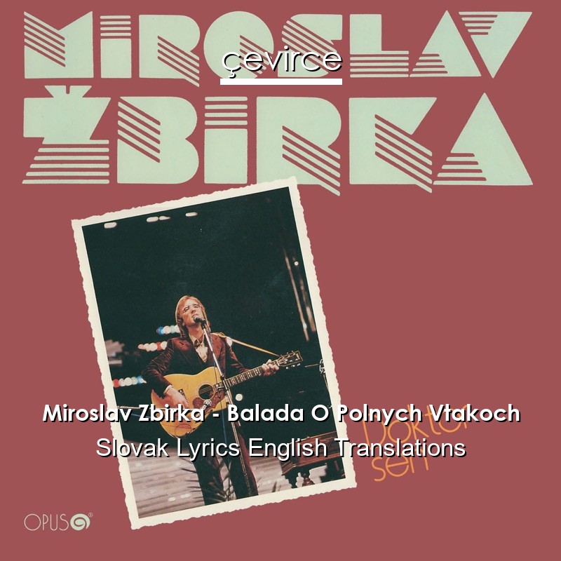 Miroslav Zbirka – Balada O Polnych Vtakoch Slovak Lyrics English Translations