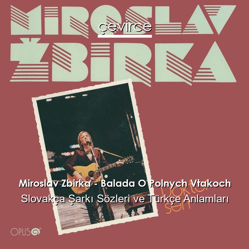 Miroslav Zbirka – Balada O Polnych Vtakoch Slovakça Şarkı Sözleri Türkçe Anlamları