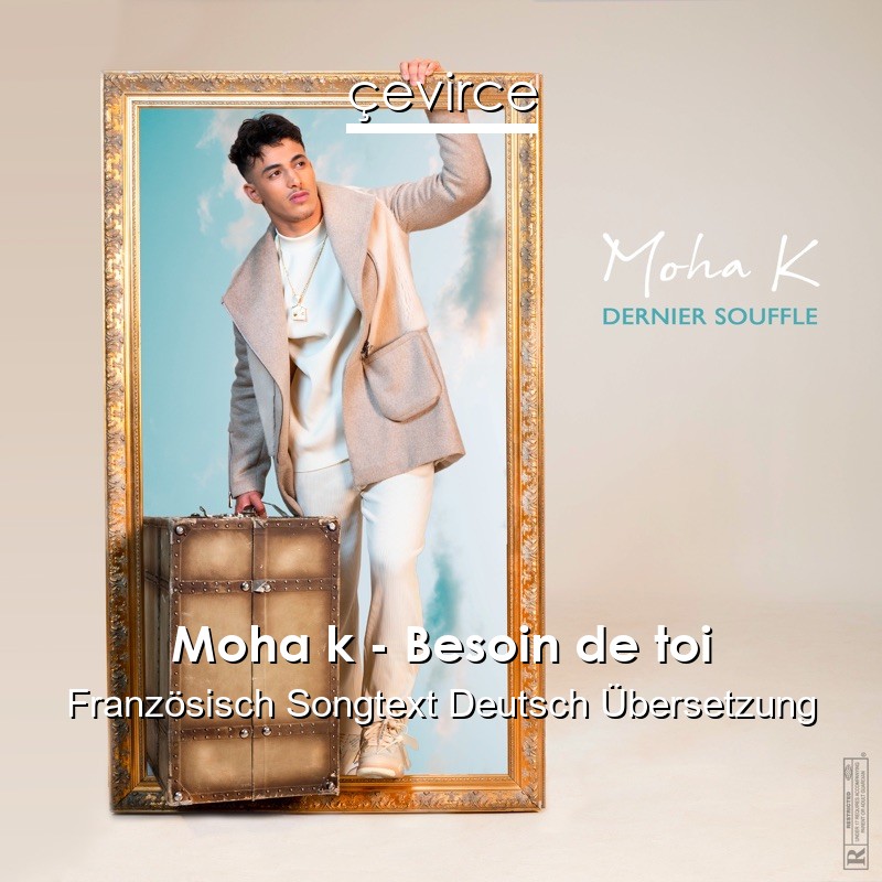 Moha k – Besoin de toi Französisch Songtext Deutsch Übersetzung