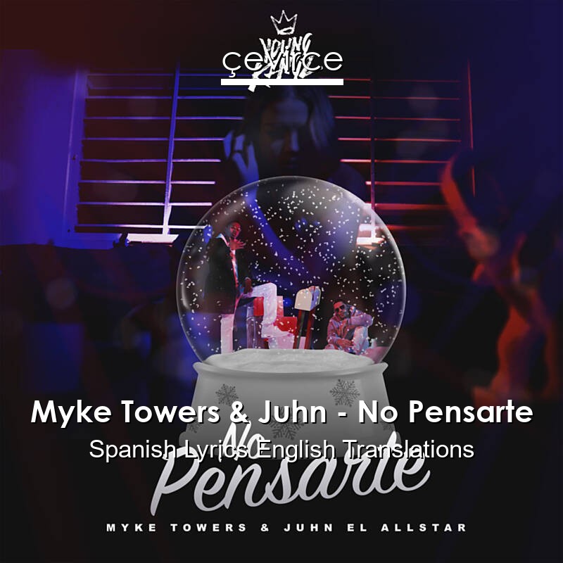 Myke Towers & Juhn – No Pensarte Spanish Lyrics English Translations